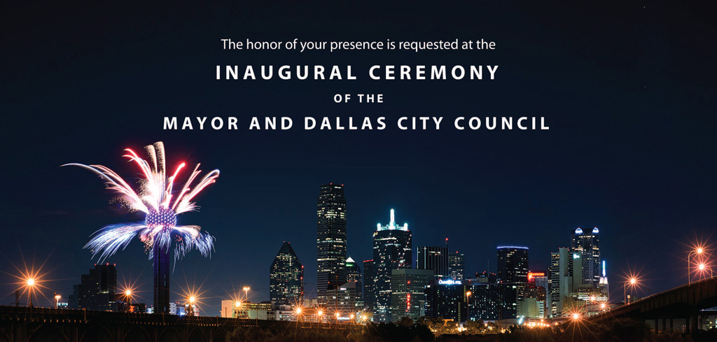 The honer of your presence is requested at the Inaugural Ceremony of the Mayor and Dallas City Council